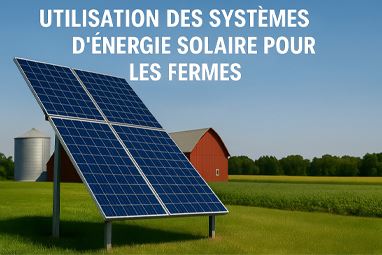 L’utilisation des systèmes d’énergie solaire pour les fermes